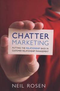 Chatter Marketing : Putting the Relationship Back in Customer Relationship Management