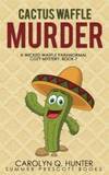 Cactus Waffle Murder (The Wicked Waffle Series) (Volume 7) by Carolyn Q Hunter - 2018-05-15