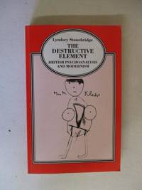 The Destructive Element: British Psychoanalysis and Modernism
