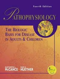 Pathophysiology : The Biologic Basis for Disease in Adults and Children