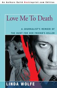 Love Me to Death: A Journalist's Memoir of the Hunt for Her Friend's Killer