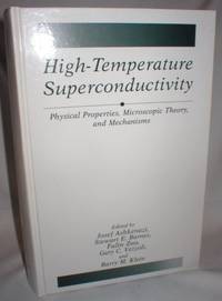 High-Temperature Superconductivity; Physical Properties, Microscopic Theory, and Mechanisms