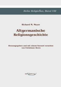Altgermanische Religionsgeschichte:Reihe ReligioSus Band 8. Herausgegeben und mit einem Vorwort...