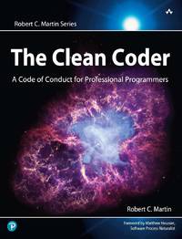 The Clean Coder : a Code of Conduct for Professional Programmers