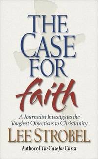 The Case for Faith : A Journalist Investigates the Toughest Objections to Christianity