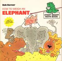 HOW TO WEIGH AN ELEPHANT (A Smart Start Math Book, 4) by Bob Barner - Paperback - Signed - 1995 - from Windy Hill Books (SKU: 032683)