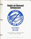 First Annual Books on Demand Symposium. How to prepare, how to print, how to bind