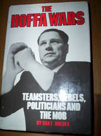 The Hoffa Wars : Teamsters,Rebels,Politicians &amp; the Mob by Dan E.Moldea - 1978