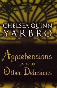 Apprehensions and Other Delusions by Chelsea Quinn Yarbro - 2004