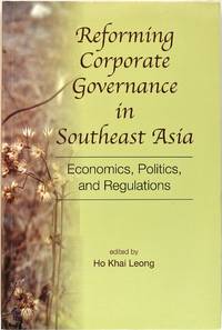 Reforming Corporate Governance In Southeast Asia: Economics, Politics and Regulations