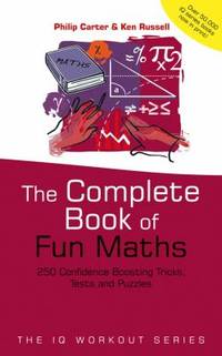 The Complete Book of Fun Maths : 250 Confidence-Boosting Tricks, Tests and Puzzles