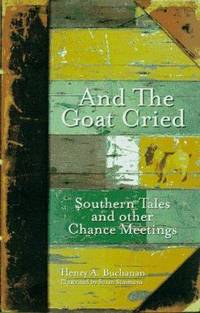 And the Goat Cried : Southern Tales and Other Chance Meetings