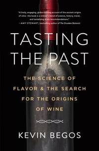 Tasting the Past : One Man's Quest to Discover (and Drink!) the World's Original Wines