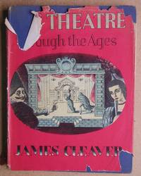 The Theatre Through The Ages. by James Cleaver - First Edition - 1946 - from N. G. Lawrie Books. (SKU: 41377)