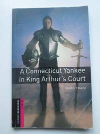 Oxford Bookworms Library: A Connecticut Yankee in King Arthur&#039;s Court: Starter: 250-Word Vocabulary (Oxford Bookworms Starter) by Hines, Alan - 2008