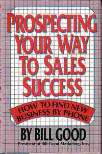 Prospecting Your Way To Sales Success How to Find New Business by Phone