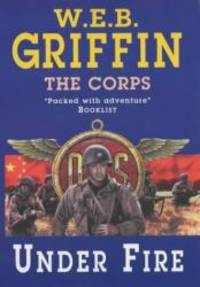 Under Fire: The Corps Series Book 9 by W. E. B. Griffin - 2002-01-01