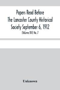 Papers Read Before The Lancaster County Historical Society Septembar 6, 1912; History Herself, As...