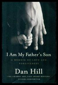 I AM MY FATHER&#039;S SON - A Memoir of Love and Forgiveness by Hill, Dan - 2010