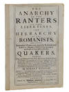 The Anarchy Of the Ranters and Other Libertines, the Hierarchy Of The Romanists, and Others Pretended Churches, Equally Refused and Refuted in a Two-fold Apology for the Church and People of God Called in Derision Quakers