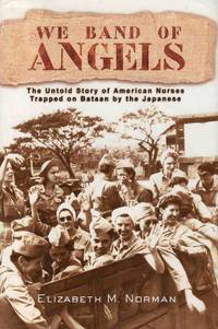 image of We Band of Angels the Untold Story of American Nurses Trapped on Bataan By the Japanese