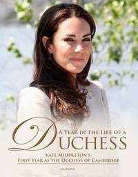 A Year in the Life of a Duchess: Kate Middleton's First Year as the Duchess of Cambridge