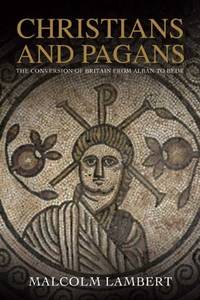 Christians and Pagans: The Conversion of Britain from Alban to Bede