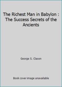 The Richest Man in Babylon : The Success Secrets of the Ancients by