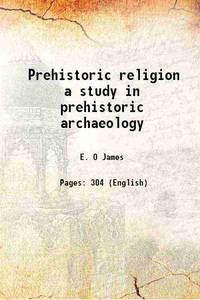 Prehistoric religion a study in prehistoric archaeology by E. O James - 2015