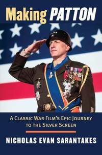 Making Patton : A Classic War Film's Epic Journey to the Silver Screen