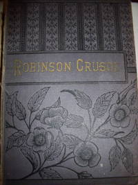 The Life and Strange Surprising Adventures of Robinson Crusoe, of York, Mariner as Related By Himself