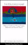 THE EDUCATED HEART: PROFESSIONAL GUIDELINES FOR MASSAGE THERAPISTS, BODYWOR KERS AND MOVEMENT TEACHERS by Nina McIntosh - Paperback - 2003 - from Infinity Books Japan (SKU: RWARE0000039822)