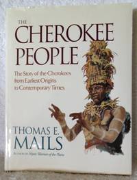 The Cherokee People: The Story of the Cherokees from Earliest Origins to Contemporary Times