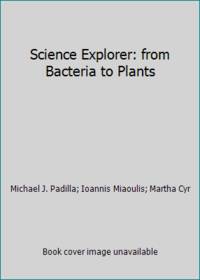 Science Explorer: from Bacteria to Plants by Michael J. Padilla; Ioannis Miaoulis; Martha Cyr - 2005