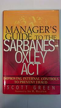 Manager?s Guide to the Sarbanes&acirc;Oxley Act: Improving Internal Controls to...