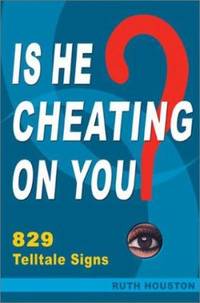 Is He Cheating on You? : 829 Telltale Signs