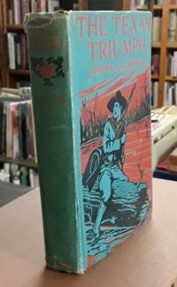 The Texan Triumph (1927)  A Romance of the San Jacinto Campaign by Altsheler, Joseph A - 1927