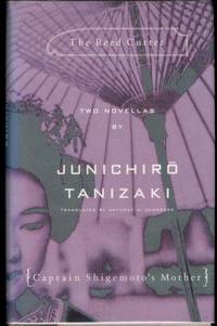 The Reed Cutter and Captain Shigemoto&#039;s Mother: Two novellas by Tanizaki, Junichiro - 1994-02-01