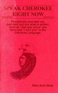 Speak Cherokee Right Now by Billie Ruth WALLS - Paperback - First Edition, First Printing - 2003 - from Bagatelle Books, IOBA (SKU: 3128)