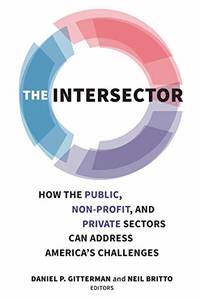 The Intersector: How the Public, Non-Profit and Private Sectors Can Address America's Challenges