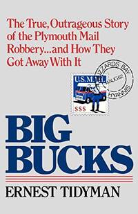 Big Bucks: The True, Outrageous Story of the Plymouth Mail Robbery . . . and How They Got Away...