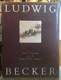 Ludwig Becker; Artist & Naturalist with the Burke & Wills Expedition