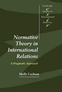 Normative Theory in International Relations: A Pragmatic Approach