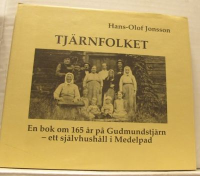 Tjärnfolket. En bok om 165 år på Gudmundstjärn -…
