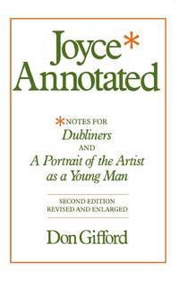 Joyce Annotated: Notes for Dubliners and A Portrait of the Artist as a Young Man  [Second...