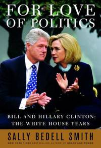 For Love of Politics : Bill and Hillary Clinton: The White House Years