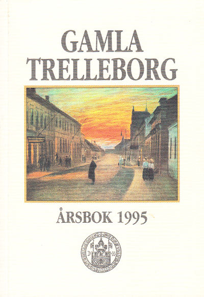 Det gamla Trelleborg. Årsskrift 1995.…