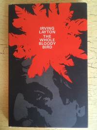 The Whole Bloody Bird by Irving Layton - 1969