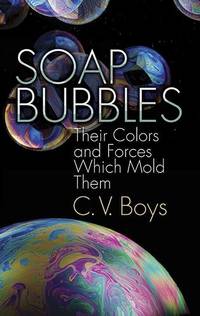 Soap Bubbles: Their Colours and Forces Which Mould Them (Dover Science Books)