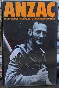 ANZAC; The Story of the Anzac Soldier by Vader, John - 1970